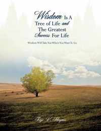 Wisdom Is A Tree of Life and The Greatest Success For Life