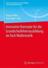 Innovative Konzepte fuer die Grundschullehrerausbildung im Fach Mathematik