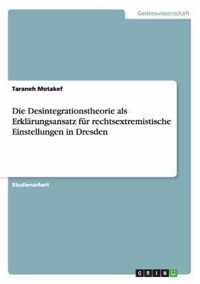 Die Desintegrationstheorie als Erklarungsansatz fur rechtsextremistische Einstellungen in Dresden