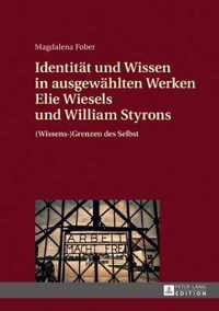 Identität und Wissen in ausgewählten Werken Elie Wiesels und William Styrons