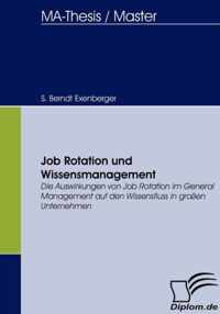 Job Rotation und Wissensmanagement: Die Auswirkungen von Job Rotation im General Management auf den Wissensfluss in großen Unternehmen