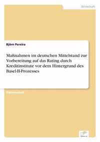 Massnahmen im deutschen Mittelstand zur Vorbereitung auf das Rating durch Kreditinstitute vor dem Hintergrund des Basel-II-Prozesses