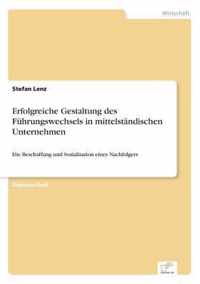 Erfolgreiche Gestaltung des Fuhrungswechsels in mittelstandischen Unternehmen