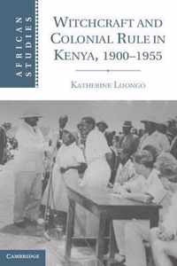 Witchcraft and Colonial Rule in Kenya, 1900-1955