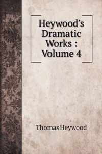 Heywood's Dramatic Works