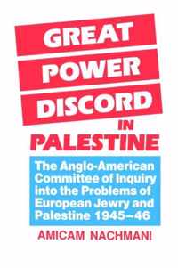 Great Power Discord in Palestine: The Anglo-American Committee of Inquiry Into the Problems of European Jewry and Palestine 1945-46