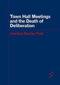 Town Hall Meetings and the Death of Deliberation