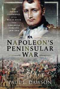 Napoleon's Peninsular War The French Experience of the War in Spain from Vimeiro to Corunna, 18081809