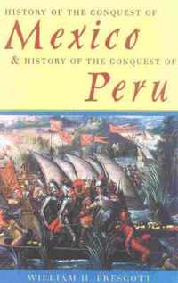 History of the Conquest of Mexico & History of the Conquest of Peru