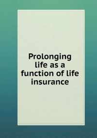 Prolonging life as a function of life insurance