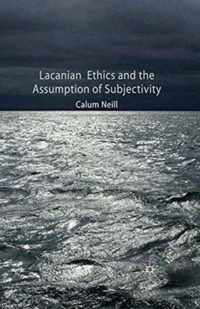Lacanian Ethics and the Assumption of Subjectivity