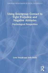 Using Intergroup Contact to Fight Prejudice and Negative Attitudes