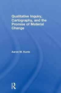 Qualitative Inquiry, Cartography and the Promise of Material Change