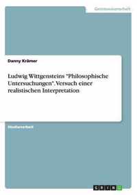 Ludwig Wittgensteins Philosophische Untersuchungen. Versuch einer realistischen Interpretation