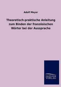 Theoretisch-praktische Anleitung zum Binden der franzoesischen Woerter bei der Aussprache