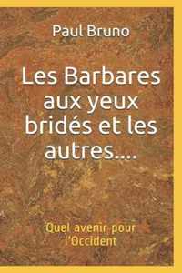 Les Barbares aux yeux brides et les autres....