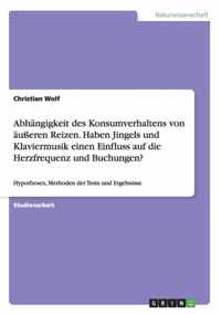 Abhangigkeit des Konsumverhaltens von ausseren Reizen. Haben Jingels und Klaviermusik einen Einfluss auf die Herzfrequenz und Buchungen?