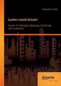 Lachen macht Schule! Humor in Therapie, Beratung, Erziehung und Unterricht