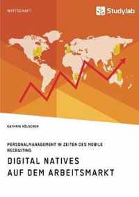 Digital Natives auf dem Arbeitsmarkt. Personalmanagement in Zeiten des Mobile Recruiting