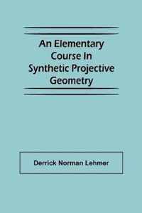 An Elementary Course in Synthetic Projective Geometry