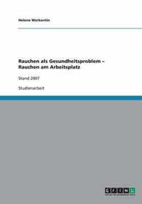 Rauchen als Gesundheitsproblem - Rauchen am Arbeitsplatz