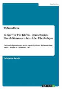 Es war vor 150 Jahren - Deutschlands Eisenhuttenwesen ist auf der UEberholspur.