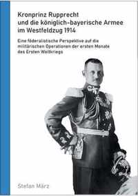 Kronprinz Rupprecht und die koeniglich-bayerische Armee im Westfeldzug 1914