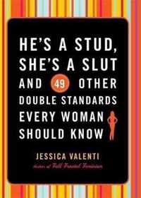 He's a Stud, She's a Slut, and 49 Other Double Standards Every Woman Should Know