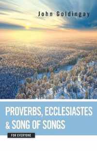 Proverbs, Ecclesiastes, and Song of Songs for Everyone