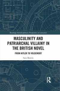 Masculinity and Patriarchal Villainy in the British Novel