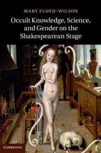 Occult Knowledge, Science, and Gender on the Shakespearean Stage