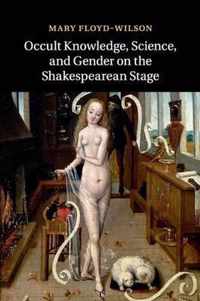 Occult Knowledge, Science, and Gender on the Shakespearean Stage