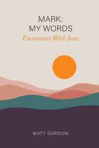 Mark My Words - Encounters With Jesus