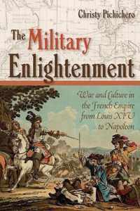 The Military Enlightenment War and Culture in the French Empire from Louis XIV to Napoleon