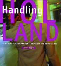 Handling Holland: A Manual For International Women In The Netherlands