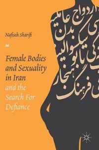 Female Bodies and Sexuality in Iran and the Search for Defiance