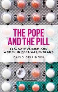 The Pope and the pill Sex, Catholicism and women in postwar England Manchester University Press