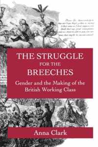 The Struggle For The Breeches - Gender And The Making Of The British Working Class