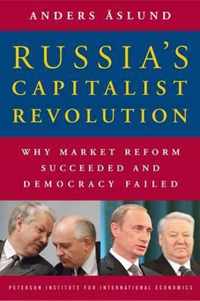 Russia`s Capitalist Revolution - Why Market Reform Succeeded and Democracy Failed