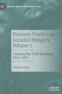 Business Practice in Socialist Hungary, Volume 1