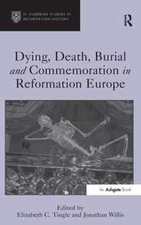 Dying, Death, Burial and Commemoration in Reformation Europe