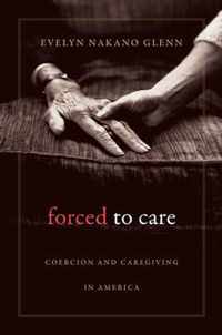 Forced to Care - Coercion and Caregiving in America