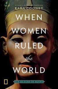 When Women Ruled the World Six Queens of Egypt