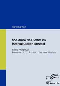 Spektrum des Selbst im interkulturellen Kontext: Gloria Anzaldúa: Borderlands/La Frontera. The New Mestiza