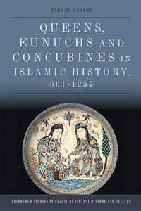 Queens, Eunuchs and Concubines in Islamic History, 661 1257