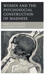 Women and the Psychosocial Construction of Madness