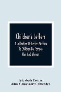 Children'S Letters; A Collection Of Letters Written To Children By Famous Men And Women