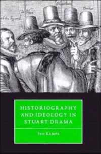 Historiography and Ideology in Stuart Drama