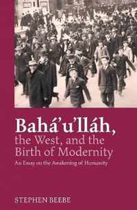 Baha'u'llah, The West, And The Birth Of Modernity