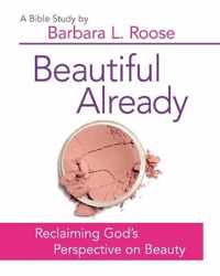 Beautiful Already - Women's Bible Study Participant Book